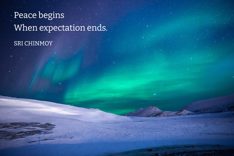Peace begins When expectation ends.  Sri Chinmoy